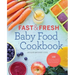 Fast & Fresh Baby Food Cookbook: 120 Ridiculously Simple and Naturally Wholesome Baby Food Recipes