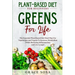 Plant Based Diet For Beginners: Greens For Life - The Essential Plant Based Diet Meal Plan For Vegetarians and Vegans To Increase Metabolism While Red