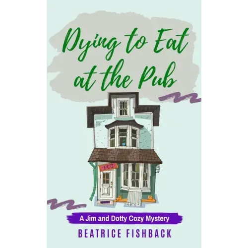 Dying to Eat at the Pub: A Jim and Dotty Cozy Mystery