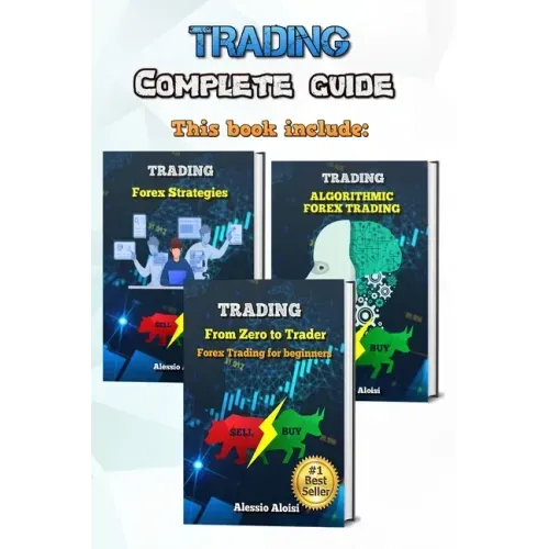 Trading: complete guide for forex trading, investing for beginners: From Zero to Trader + Algorithmic trading + 10 day trading strategies