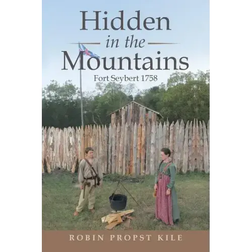 Hidden in the Mountains: Fort Seybert 1758
