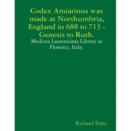 Codex Amiatinus was made at Northumbria, England in 688 to 713, Genesis to Ruth.