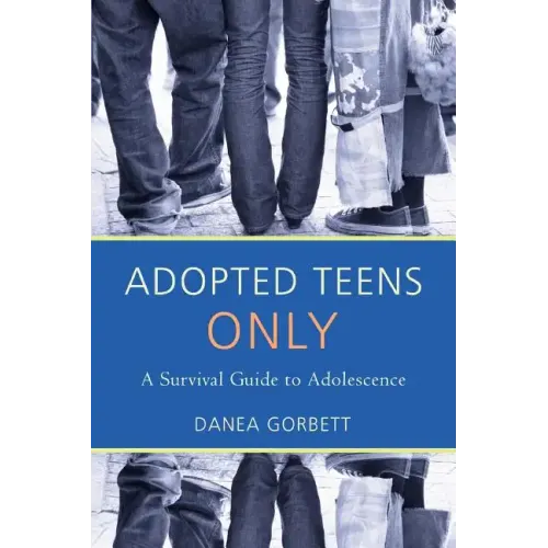 Adopted Teens Only: A Survival Guide to Adolescence