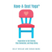 Have-A-Seat Yoga(TM): Inspiration to Get Started, Stay Connected, and Keep Going
