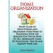 Home Organization: The #1 Guide to Decluttering and Organizing Your Home to Transform Your Life: (Endless Fun Tips On How To: Be a Minima