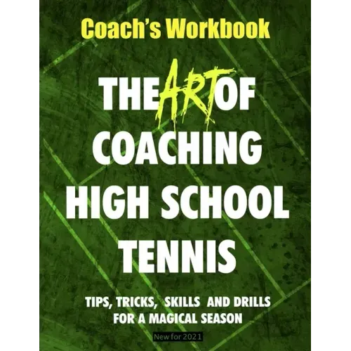 The Art of Coaching High School Tennis: Coach's Workbook