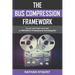 The Bus Compression Framework: The set and forget way to get an INSTANTLY professional sounding mix (Second Edition)