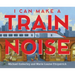 I Can Make a Train Noise