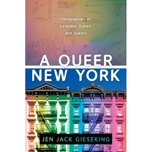 A Queer New York: Geographies of Lesbians, Dykes, and Queers