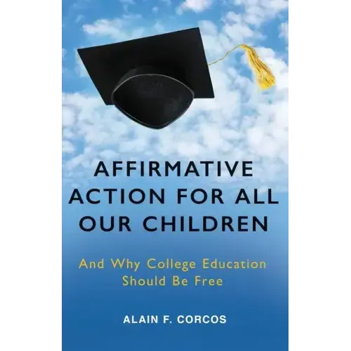 Affirmative Action for All Our Children: And Why College Education Should Be Free