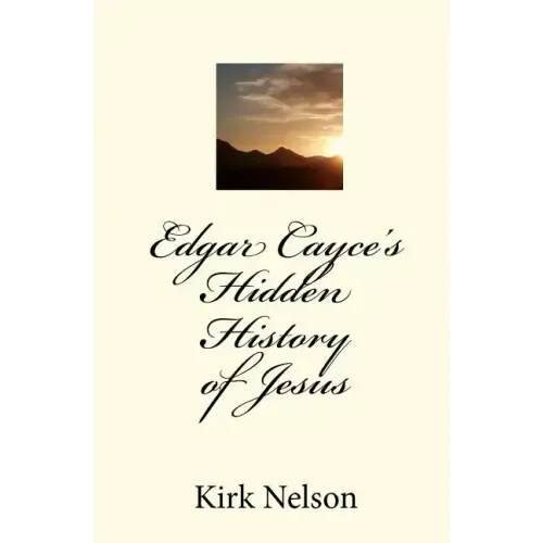 Edgar Cayce's Hidden History of Jesus