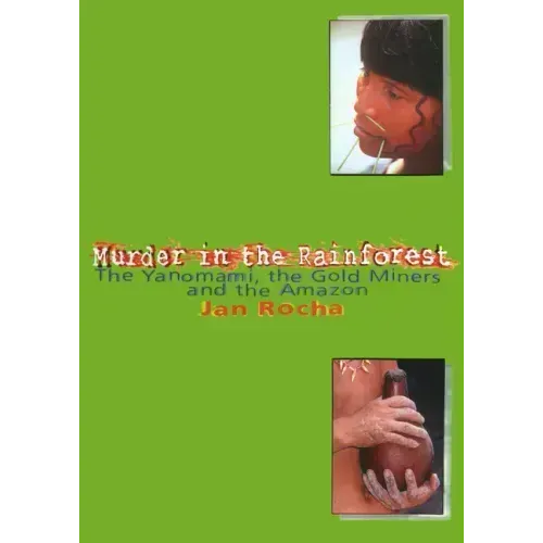 Murder in the Rainforest: The Yanomami, the Gold Miners and the Amazon