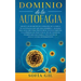 Dominio de la Autofagia: ¡Sigue los secretos de curación de la dieta de autofagia que muchos hombres y mujeres han aplicado para prevenir el en