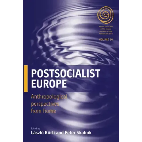Postsocialist Europe: Anthropological Perspectives from Home