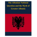 The Albanian National Question and the Myth of Greater Albania