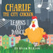 Charlie the City Chicken Learns to Dance: Children's storybook about a chicken who wants to dance, fun bedtime story for kids of any age, with chicken