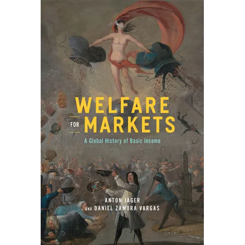 Welfare for Markets: A Global History of Basic Income