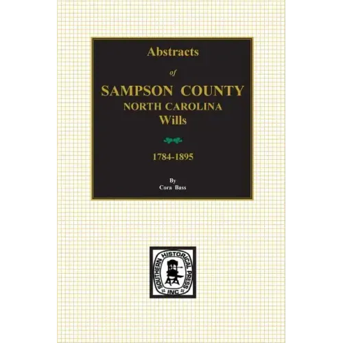 Sampson County, North Carolina Wills, 1784-1895, Abstracts Of.
