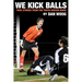 We Kick Balls: True Stories From The Youth Soccer Wars