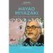 Hayao Miyazaki: Exploring the Early Work of Japan's Greatest Animator