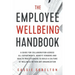 The Employee Wellbeing Handbook: A Guide for Collaboration Across all Departments, Benefit Vendors, and Health Practitioners to Build a Culture of Wel