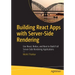 Building React Apps with Server-Side Rendering: Use React, Redux, and Next to Build Full Server-Side Rendering Applications