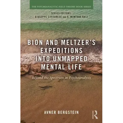 Bion and Meltzer's Expeditions into Unmapped Mental Life: Beyond the Spectrum in Psychoanalysis