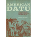 American Datu: John J. Pershing and Counterinsurgency Warfare in the Muslim Philippines, 1899-1913