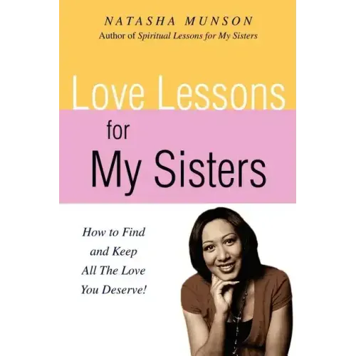 Love Lessons for My Sisters: How to Find and Keep All the Love You Deserve!