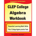 CLEP College Algebra Workbook: Essential Learning Math Skills Plus Two College Algebra Practice Tests