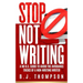 STOP Not Writing: A No B.S. Guide to Avoid the Avoidance Tricks of a Non-writing Writer