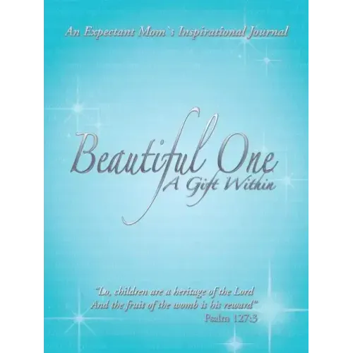 Beautiful One: A Gift Within: An Expectant Moms Inspirational Journal