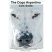The Dogo Argentino Care Guide. Dogo Argentino Facts & Information: Dogo Argentino Temperament, Breeders, Dog Price, Adoption, Breed Standard, Weight,