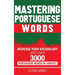Mastering Portuguese Words: Increase Your Vocabulary with Over 3,000 Portuguese Words in Context