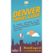 Denver Travel Guide: 101 Unique, Interesting, & Fun Places to Visit, Explore, and Experience Denver Colorado to the Fullest from A to Z