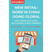 New Retail Born in China Going Global: How Chinese Tech Giants Are Changing Global Commerce