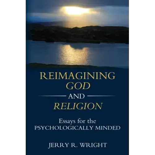 Reimagining God and Religion: Essays for the Psychologically Minded - Paperback