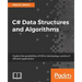 C# Data Structures and Algorithms: Explore the possibilities of C# for developing a variety of efficient applications