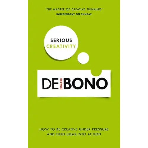 Serious Creativity: How to Be Creative Under Pressure and Turn Ideas Into Action