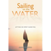 Sailing on the Water: Letting His Spirit Guide You