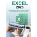 Excel 2023: A Comprehensive Guide to become an Expert on Excel 2023 With All-in-One Approach