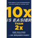 10x Is Easier Than 2x: How World-Class Entrepreneurs Achieve More by Doing Less