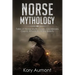 Norse Mythology: Tales of Norse Myth, Gods, Goddesses, Giants, Rituals & Viking Beliefs