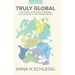 Truly Global: The Theory and Practice of Bringing Your Company to International Markets