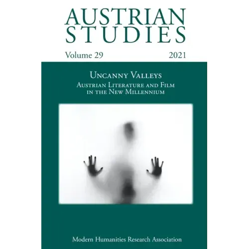 Austrian Studies Vol. 29: Uncanny Valleys: Austrian Literature and Film in the New Millennium