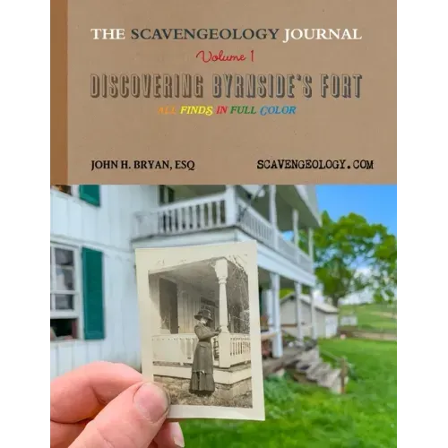 The Scavengeology Journal, Volume 1 Discovering Byrnside's Fort
