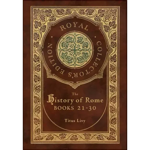 The History of Rome: Books 21-31 (Royal Collector's Edition) (Case Laminate Hardcover with Jacket)