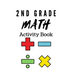 2nd Grade Math Activity Book: math basics, add and subtract and much more!