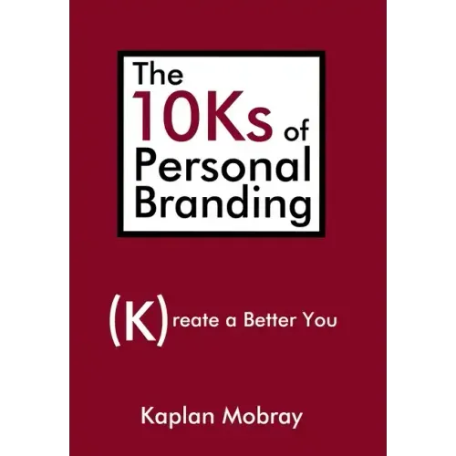 The 10Ks of Personal Branding: Create a Better You