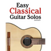 Easy Classical Guitar Solos: Featuring Music of Bach, Mozart, Beethoven, Tchaikovsky and Others. in Standard Notation and Tablature.